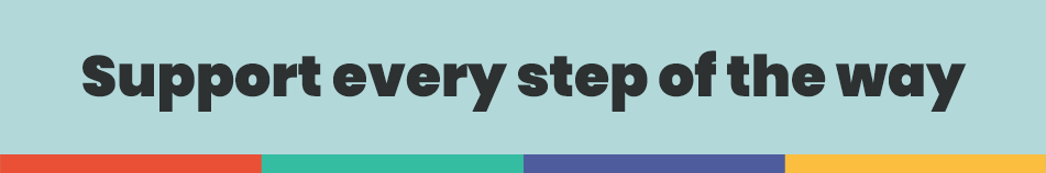 Support every step of the way.png